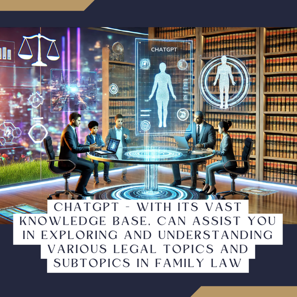 ChatGPT, with its vast knowledge base, can assist you in exploring and understanding various legal topics and subtopics in family law.