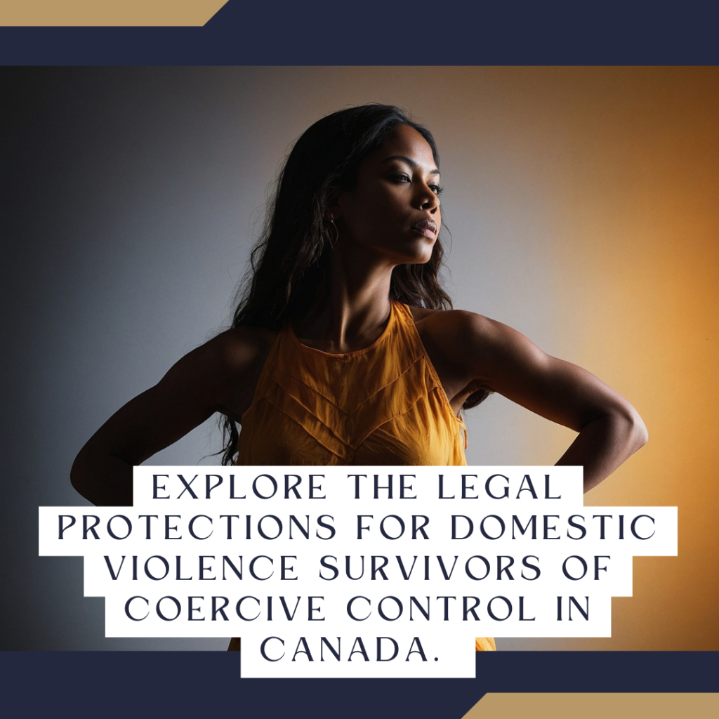 Explore the legal protections for domestic violence survivors of coercive control in Canada.