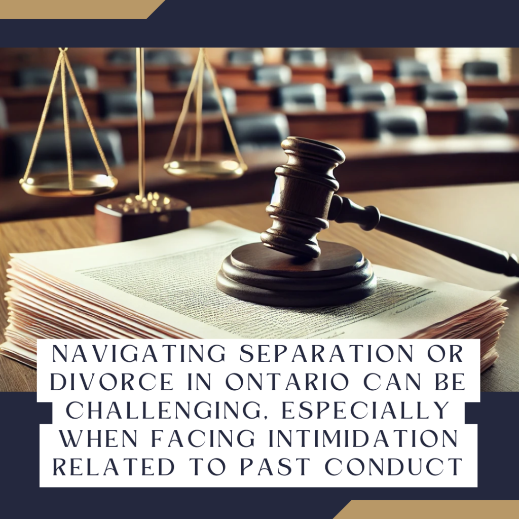 Navigating separation or divorce in Ontario can be challenging, especially when facing intimidation related to past conduct.